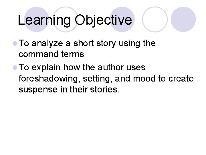 Learning Objective l To analyze a short story using the command terms l To Learning Objective l To analyze a short story using the command terms l To