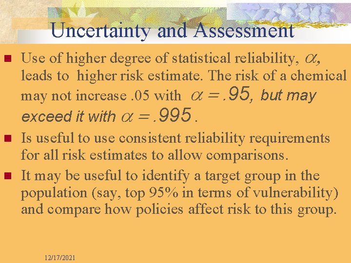 Uncertainty and Assessment n n n Use of higher degree of statistical reliability, leads