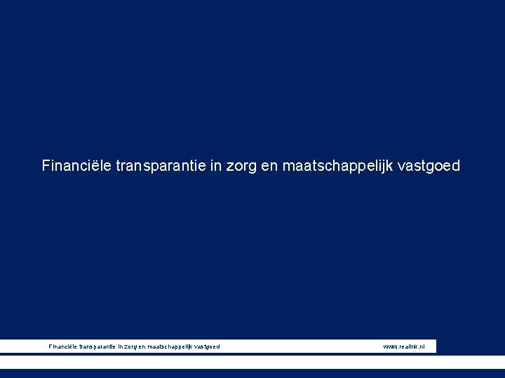 Financiële transparantie in zorg en maatschappelijk vastgoed www. realink. nl 