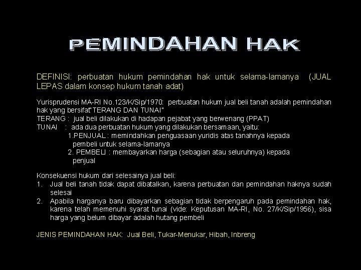 DEFINISI: perbuatan hukum pemindahan hak untuk selama-lamanya LEPAS dalam konsep hukum tanah adat) (JUAL