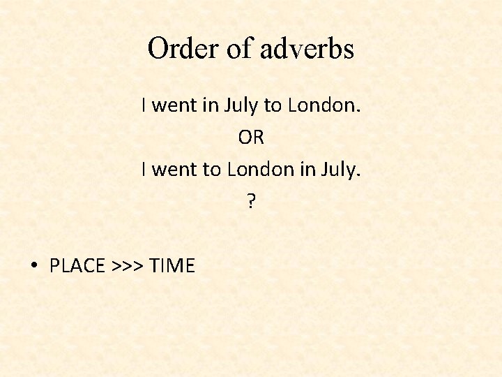 Order of adverbs I went in July to London. OR I went to London