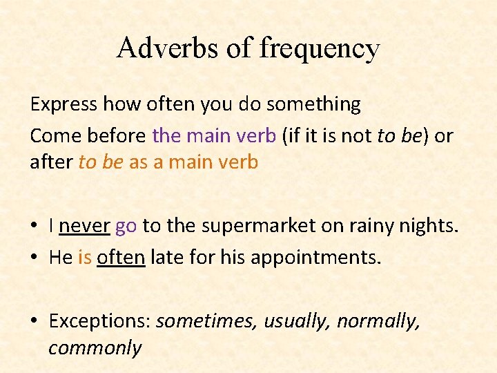 Adverbs of frequency Express how often you do something Come before the main verb