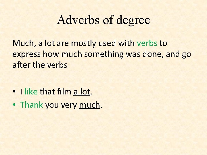 Adverbs of degree Much, a lot are mostly used with verbs to express how