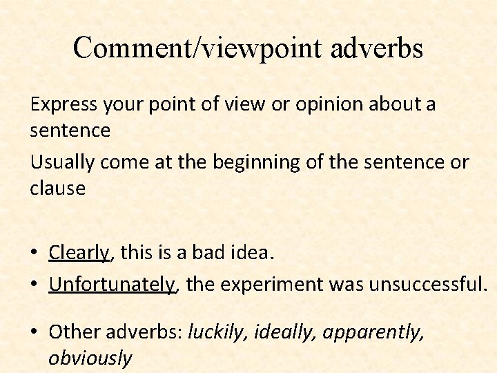 Comment/viewpoint adverbs Express your point of view or opinion about a sentence Usually come
