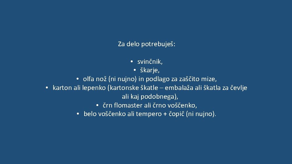 Za delo potrebuješ: • svinčnik, • škarje, • olfa nož (ni nujno) in podlago