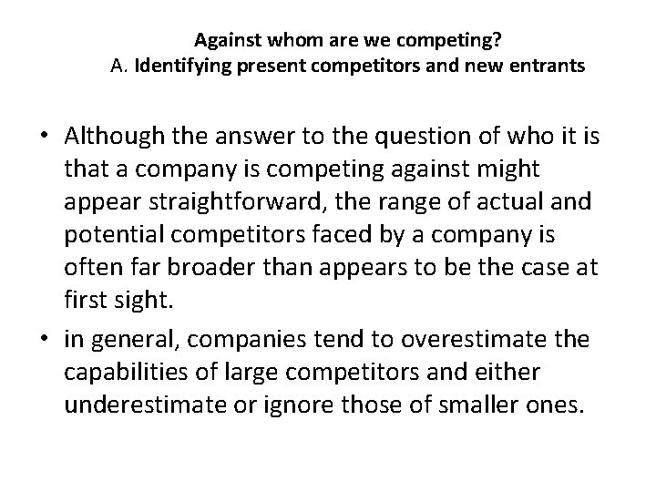 Against whom are we competing? A. Identifying present competitors and new entrants • Although