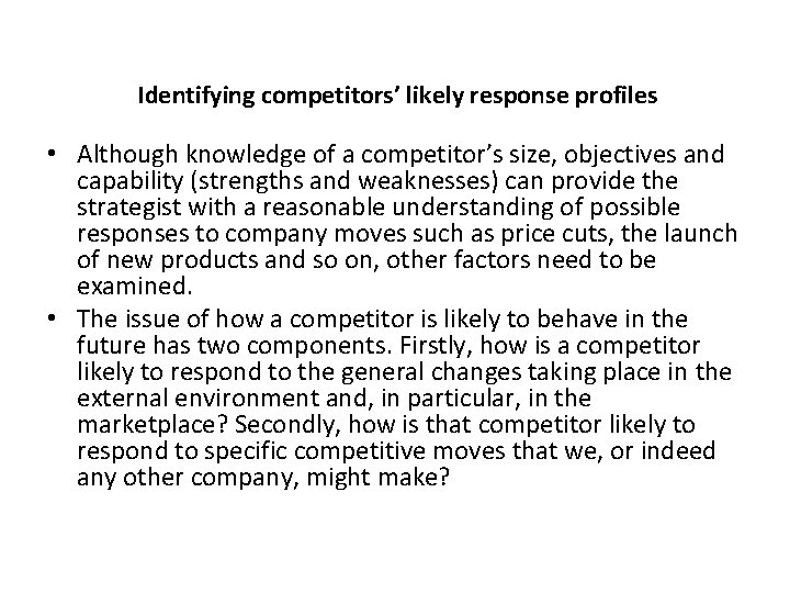 Identifying competitors’ likely response profiles • Although knowledge of a competitor’s size, objectives and