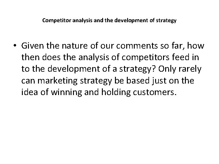 Competitor analysis and the development of strategy • Given the nature of our comments