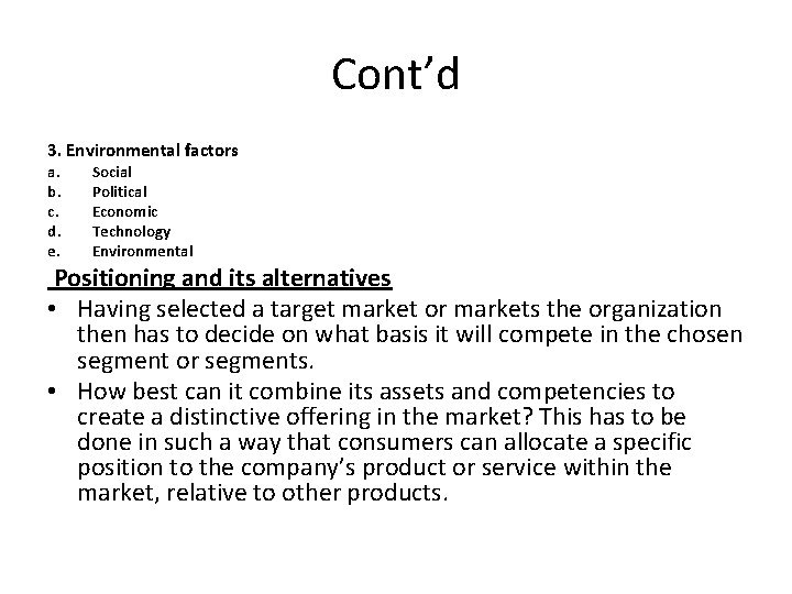 Cont’d 3. Environmental factors a. b. c. d. e. Social Political Economic Technology Environmental