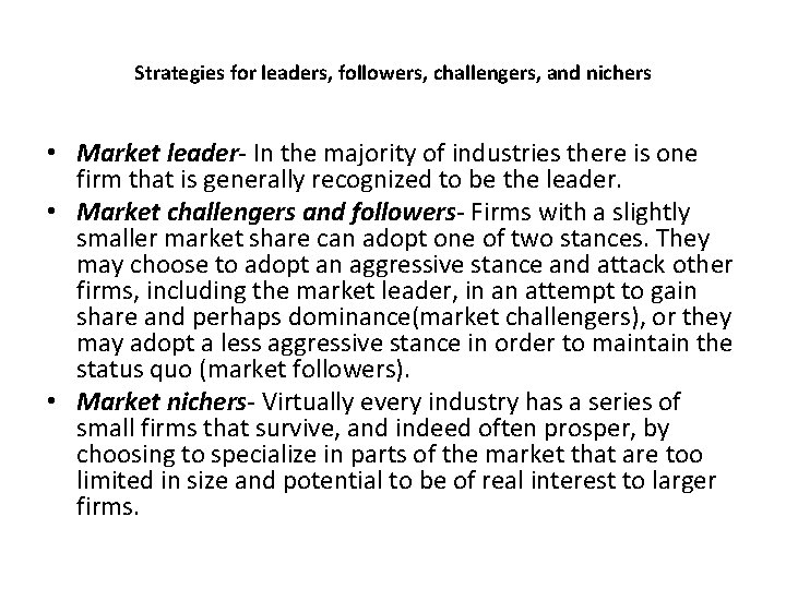 Strategies for leaders, followers, challengers, and nichers • Market leader- In the majority of