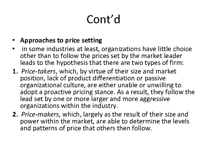Cont’d • Approaches to price setting • in some industries at least, organizations have