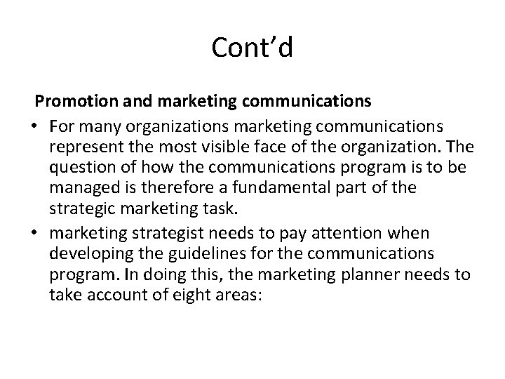Cont’d Promotion and marketing communications • For many organizations marketing communications represent the most
