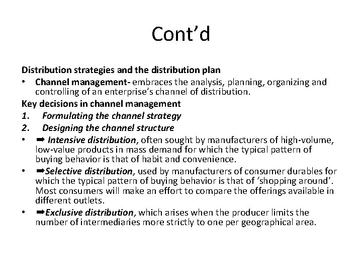 Cont’d Distribution strategies and the distribution plan • Channel management- embraces the analysis, planning,