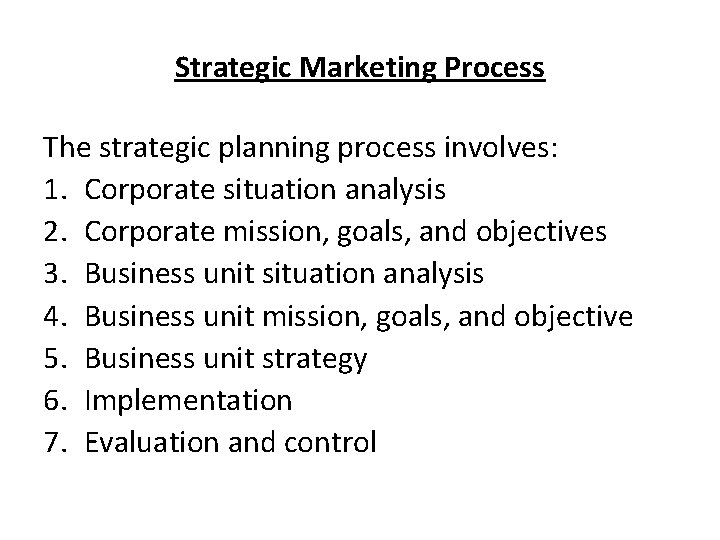 Strategic Marketing Process The strategic planning process involves: 1. Corporate situation analysis 2. Corporate