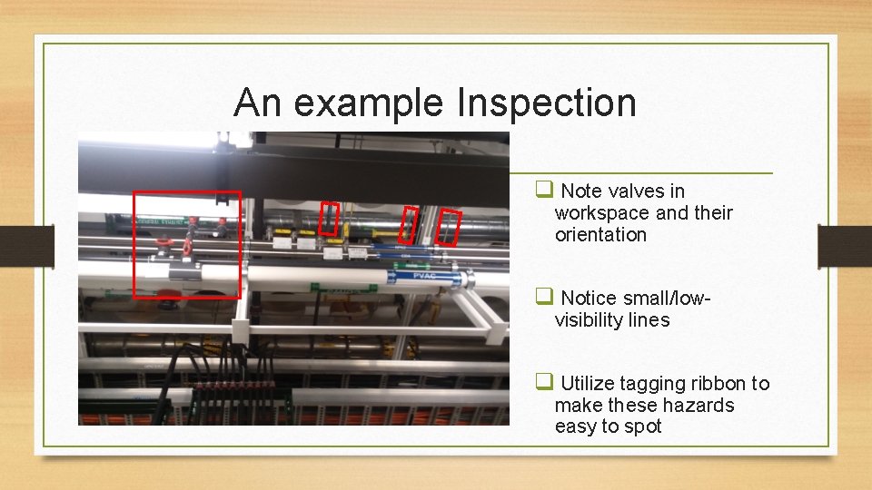 An example Inspection q Note valves in workspace and their orientation q Notice small/lowvisibility