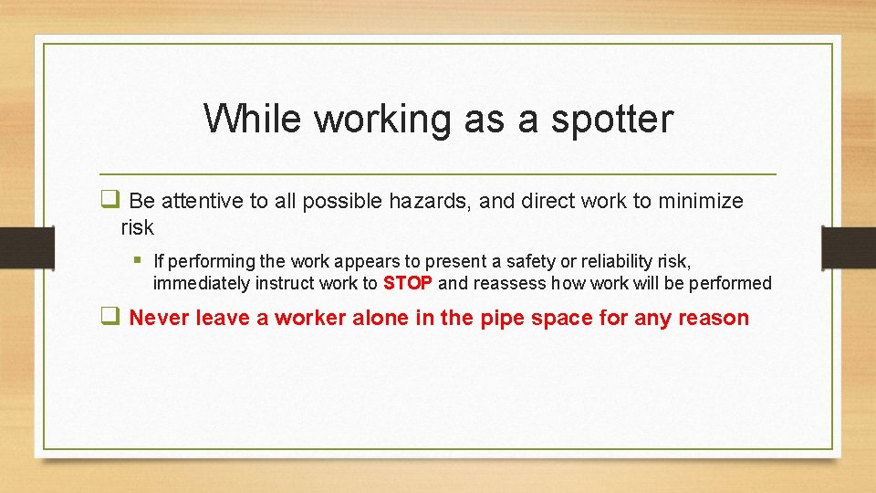 While working as a spotter q Be attentive to all possible hazards, and direct