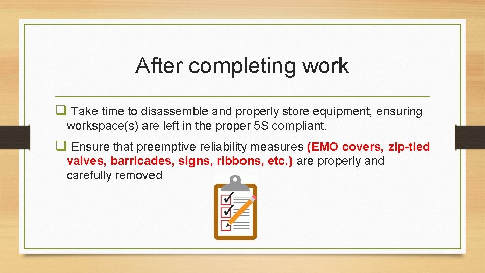 After completing work q Take time to disassemble and properly store equipment, ensuring workspace(s)