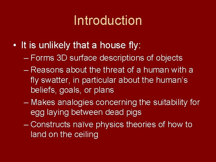 Introduction • It is unlikely that a house fly: – Forms 3 D surface