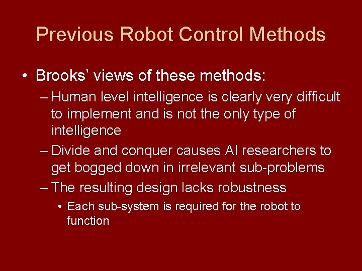 Previous Robot Control Methods • Brooks’ views of these methods: – Human level intelligence