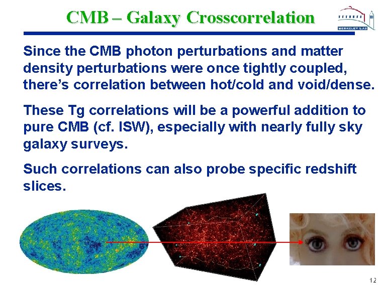 CMB – Galaxy Crosscorrelation Since the CMB photon perturbations and matter density perturbations were