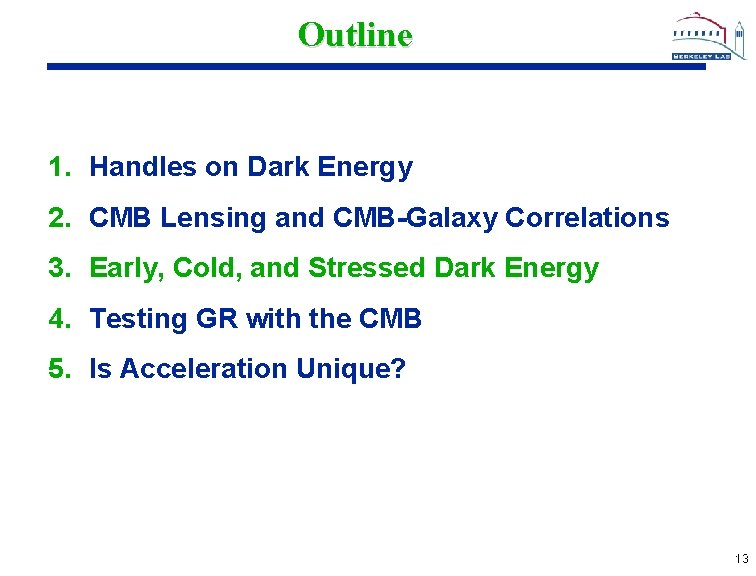 Outline 1. Handles on Dark Energy 2. CMB Lensing and CMB-Galaxy Correlations 3. Early,