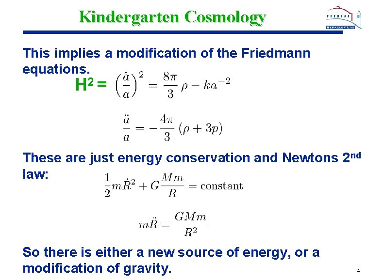 Kindergarten Cosmology This implies a modification of the Friedmann equations. H 2 = These