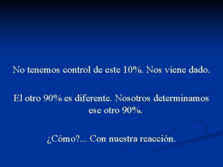 No tenemos control de este 10%. Nos viene dado. El otro 90% es diferente.