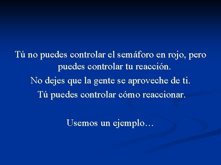 Tú no puedes controlar el semáforo en rojo, pero puedes controlar tu reacción. No