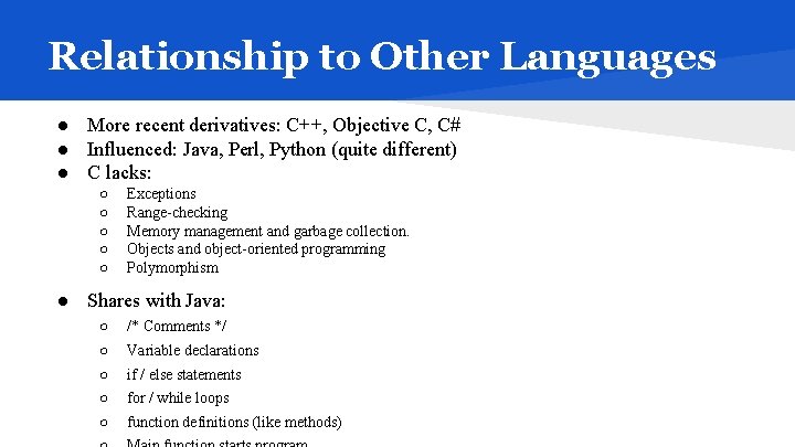 Relationship to Other Languages ● More recent derivatives: C++, Objective C, C# ● Influenced: