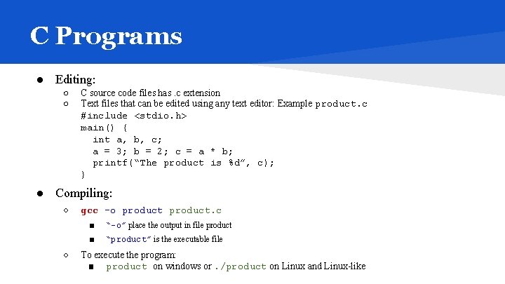 C Programs ● Editing: ○ ○ C source code files has. c extension Text