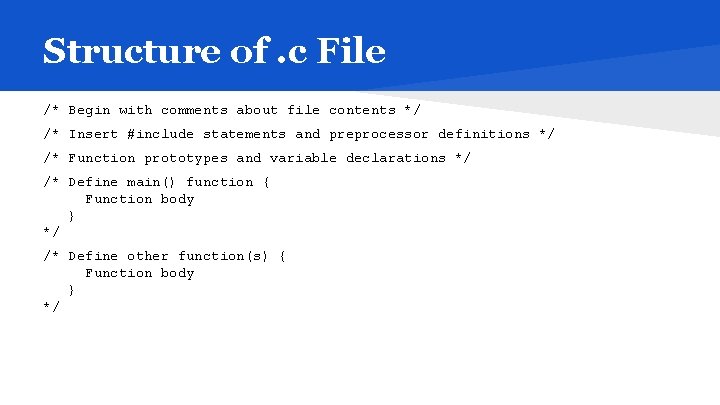 Structure of. c File /* Begin with comments about file contents */ /* Insert