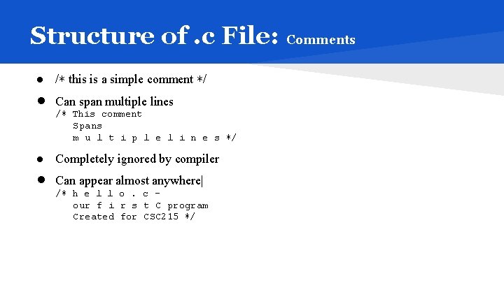 Structure of. c File: Comments ● /∗ this is a simple comment ∗/ ●