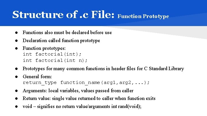 Structure of. c File: Function Prototype ● Functions also must be declared before use