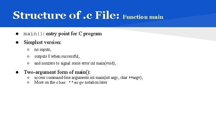Structure of. c File: Function main ● main(): entry point for C program ●