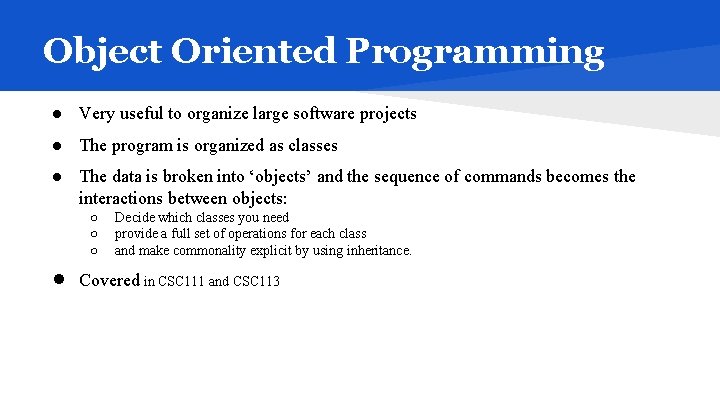 Object Oriented Programming ● Very useful to organize large software projects ● The program