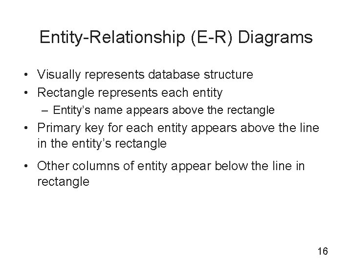 Entity-Relationship (E-R) Diagrams • Visually represents database structure • Rectangle represents each entity –