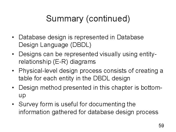Summary (continued) • Database design is represented in Database Design Language (DBDL) • Designs