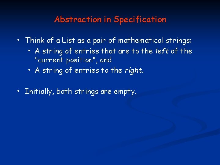 Abstraction in Specification • Think of a List as a pair of mathematical strings: