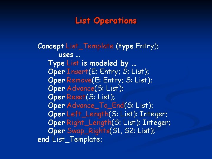 List Operations Concept List_Template (type Entry); uses … Type List is modeled by …