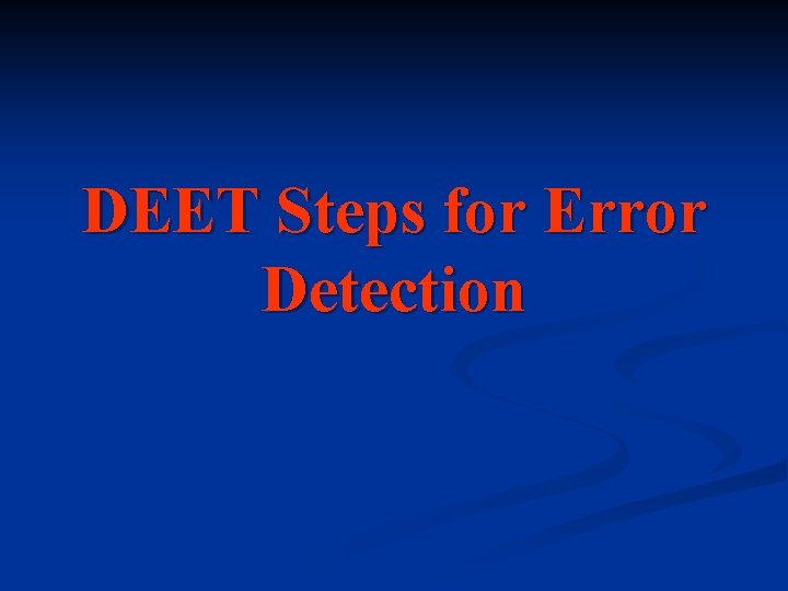DEET Steps for Error Detection 