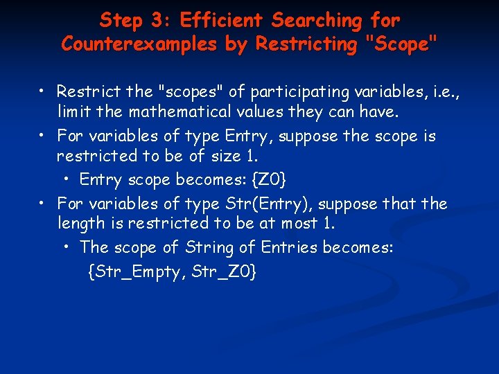 Step 3: Efficient Searching for Counterexamples by Restricting "Scope" • Restrict the "scopes" of