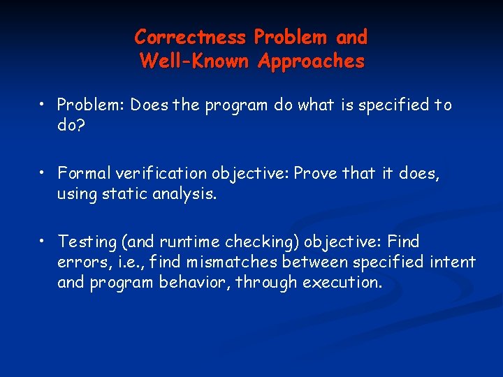 Correctness Problem and Well-Known Approaches • Problem: Does the program do what is specified
