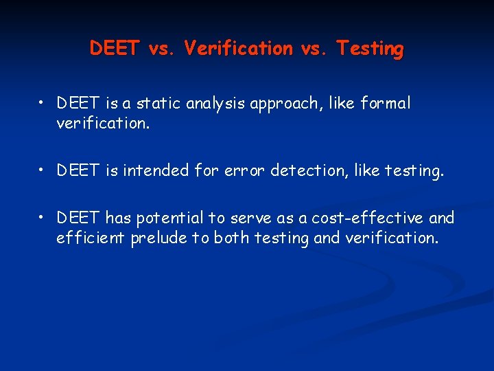DEET vs. Verification vs. Testing • DEET is a static analysis approach, like formal