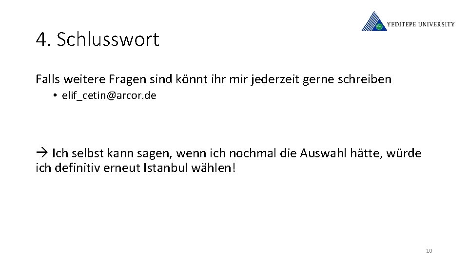 4. Schlusswort Falls weitere Fragen sind könnt ihr mir jederzeit gerne schreiben • elif_cetin@arcor.