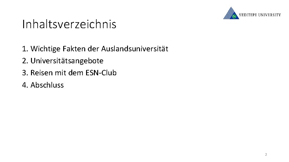 Inhaltsverzeichnis 1. Wichtige Fakten der Auslandsuniversität 2. Universitätsangebote 3. Reisen mit dem ESN-Club 4.