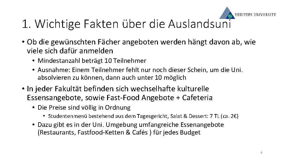 1. Wichtige Fakten über die Auslandsuni • Ob die gewünschten Fächer angeboten werden hängt