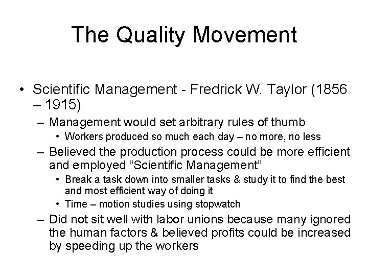 The Quality Movement • Scientific Management - Fredrick W. Taylor (1856 – 1915) –