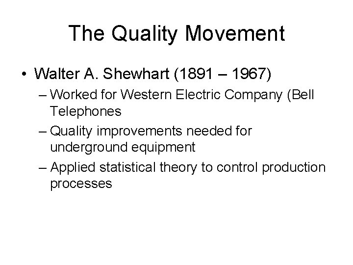 The Quality Movement • Walter A. Shewhart (1891 – 1967) – Worked for Western