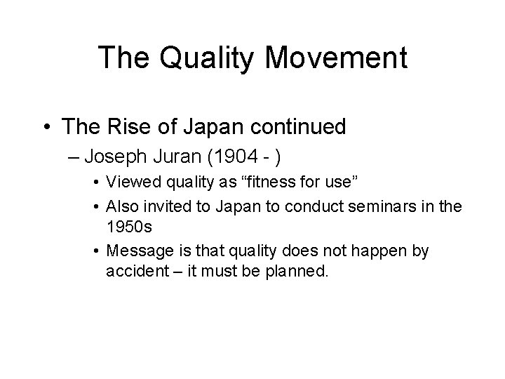The Quality Movement • The Rise of Japan continued – Joseph Juran (1904 -