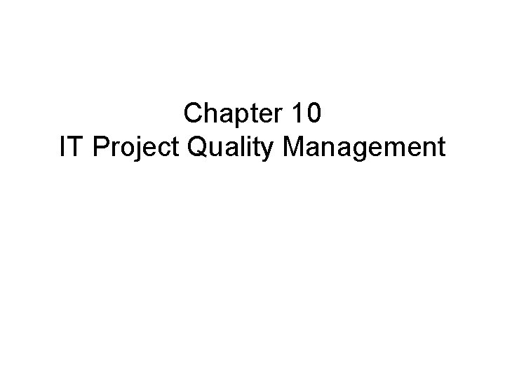 Chapter 10 IT Project Quality Management 